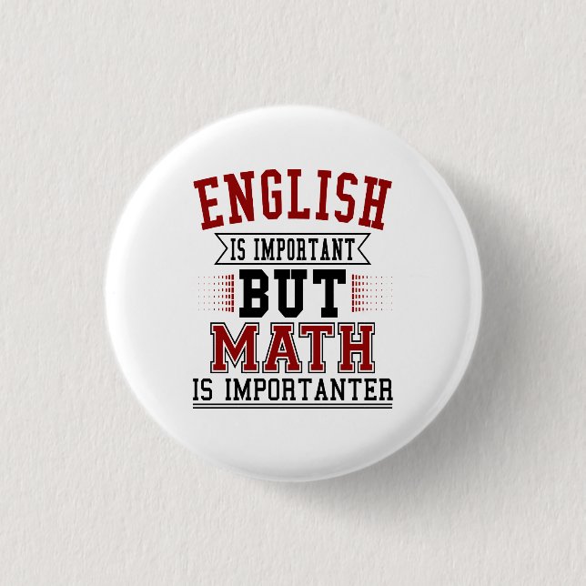 English Is Important But Math Is Importanter Pun Pinback Button (Front)