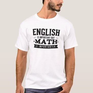 English Is Important But Math Is Importanter Pun T-Shirt