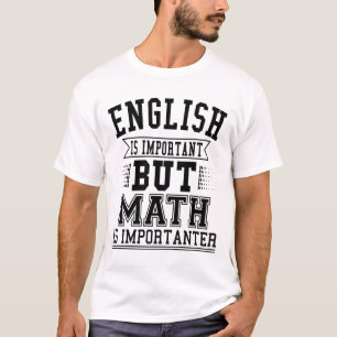 English Is Important But Math Is Importanter Pun T-Shirt