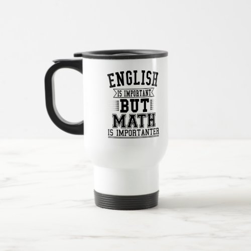 English Is Important But Math Is Importanter Pun Travel Mug