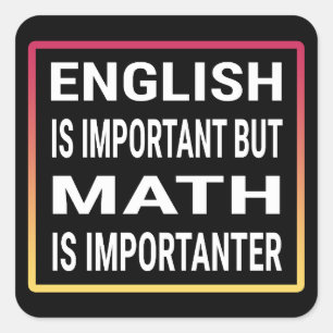 English Is Important But Math Is Importanter Square Sticker
