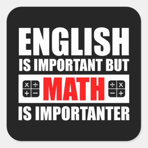 English Is Important But Math Is Importanter Square Sticker