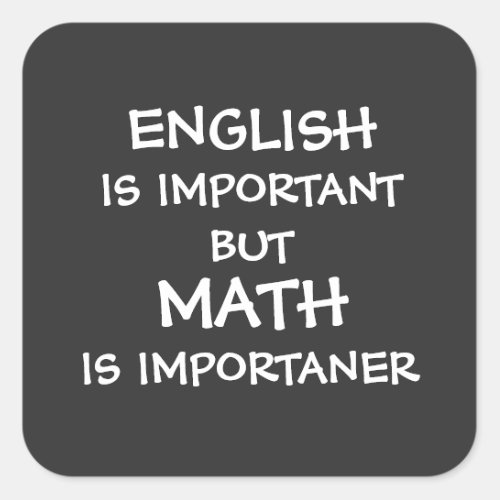 English is important but math is importanter  square sticker