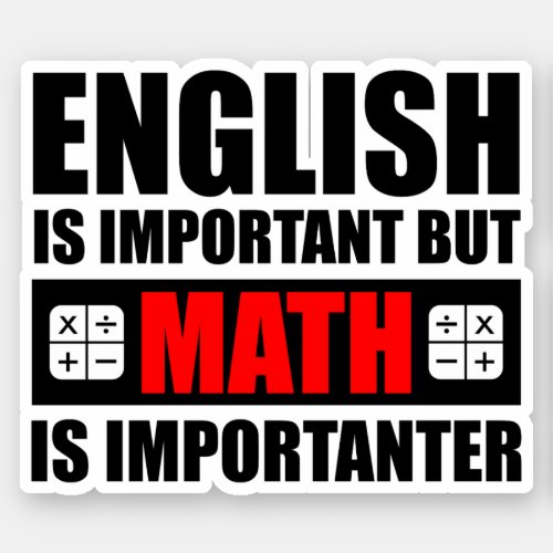 English Is Important But Math Is Importanter Sticker