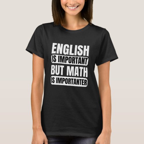 English Is Important But Math Is Importanter T_Shirt