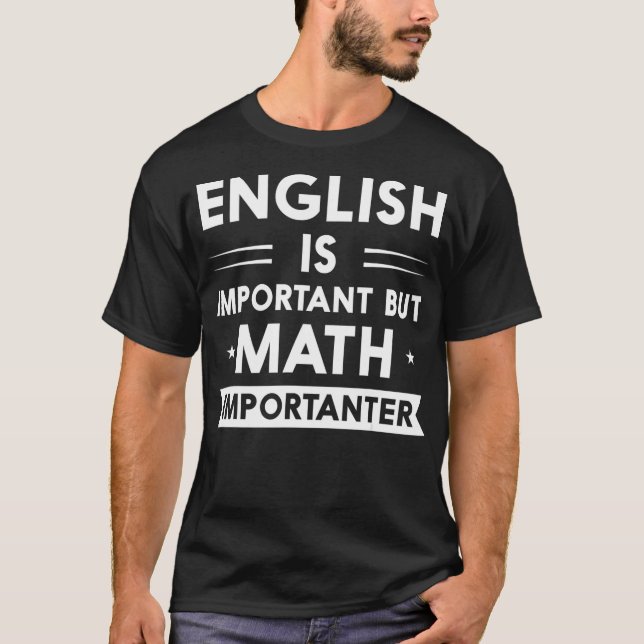 English is Important but Math is Importanter  T-Shirt (Front)