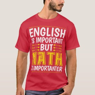 English Is Important But Math Is Importanter T-Shirt