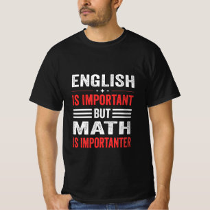 English is important but math is importanter T-Shirt