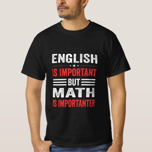 English is important but math is importanter  T_Shirt