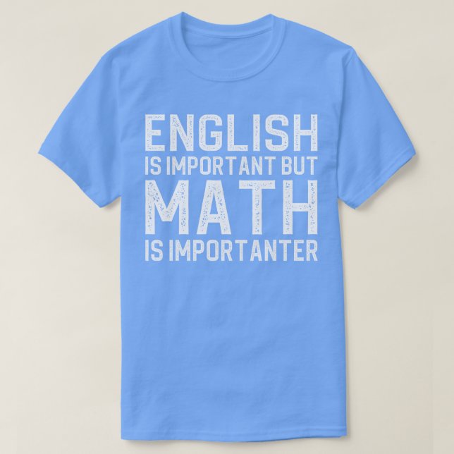 English is important but math is importanter T-Shirt (Design Front)