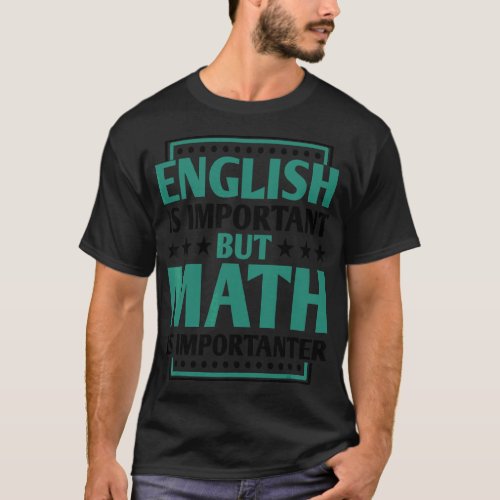English Is Important But Math Is Importanter Teach T_Shirt