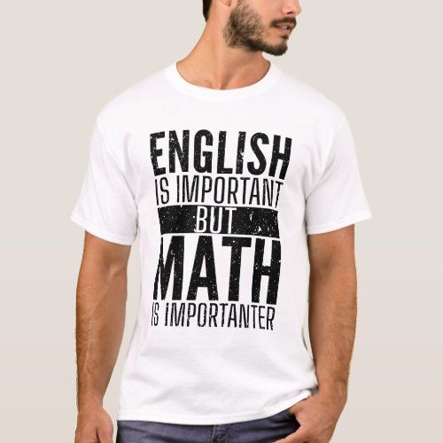 English Is Important but Math Is Importanter Teach T_Shirt