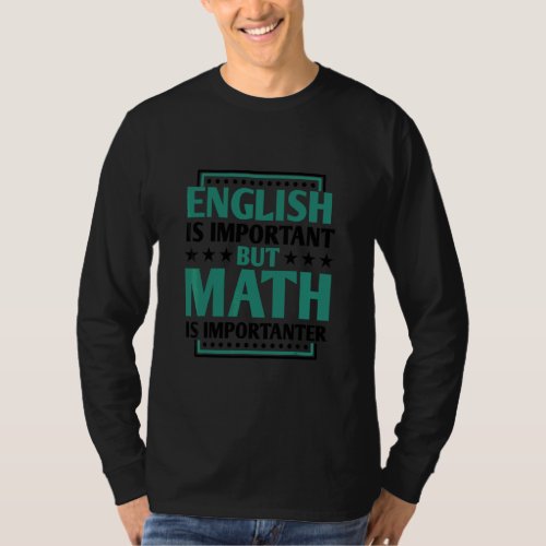 English Is Important But Math Is Importanter Teach T_Shirt