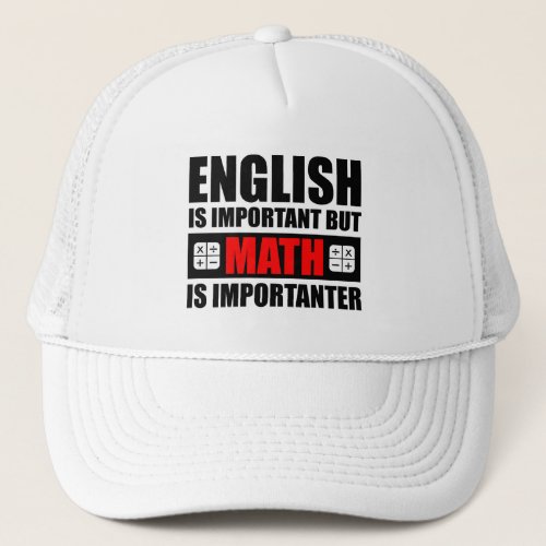 English Is Important But Math Is Importanter Trucker Hat