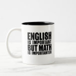 English is important but math is importanter Two-Tone coffee mug<br><div class="desc">English is important but math is importanter is a cool Personality design for topics and interests in Personality,  Sarcastic,  Inspiration. This design makes a fun novelty gift for everyone and any occasion.</div>