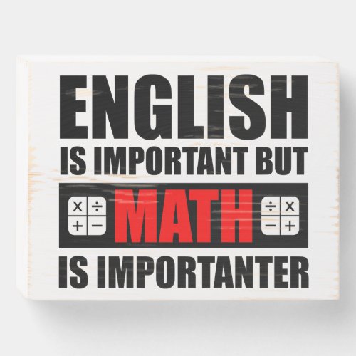 English Is Important But Math Is Importanter Wooden Box Sign