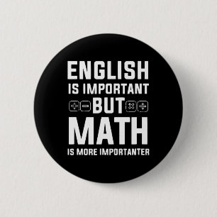 English Is Important But Math Is More Importanter Button