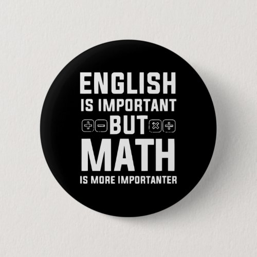 English Is Important But Math Is More Importanter  Button