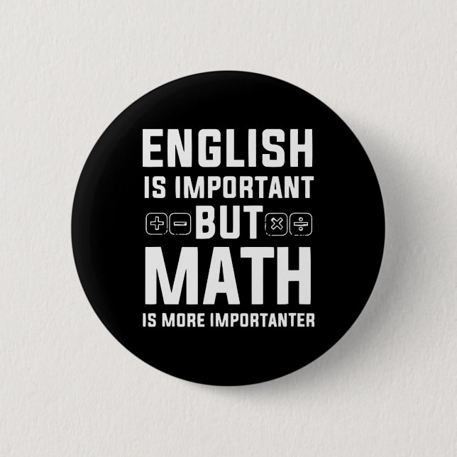 English Is Important But Math Is More Importanter  Button (Front)