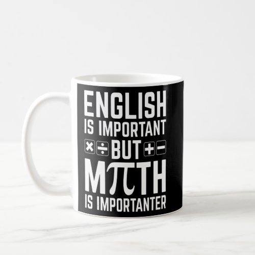 English Is Important But Math Is More Importanter  Coffee Mug