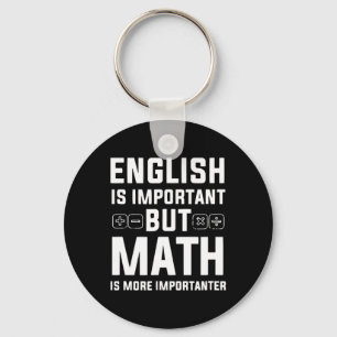 English Is Important But Math Is More Importanter Keychain