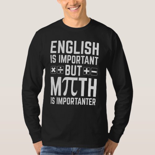 English Is Important But Math Is More Importanter  T_Shirt