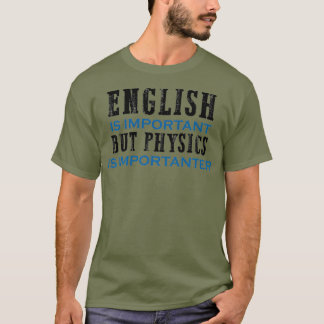 English is important but Physics is importanter T-Shirt