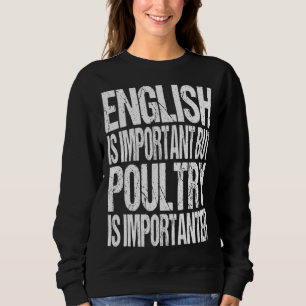English Is Important But Poultry Is Importanter  C Sweatshirt
