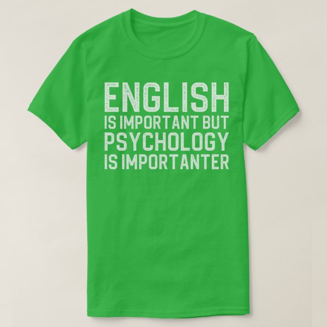 English Is Important But Psychology Is Importanter T-Shirt (Design Front)