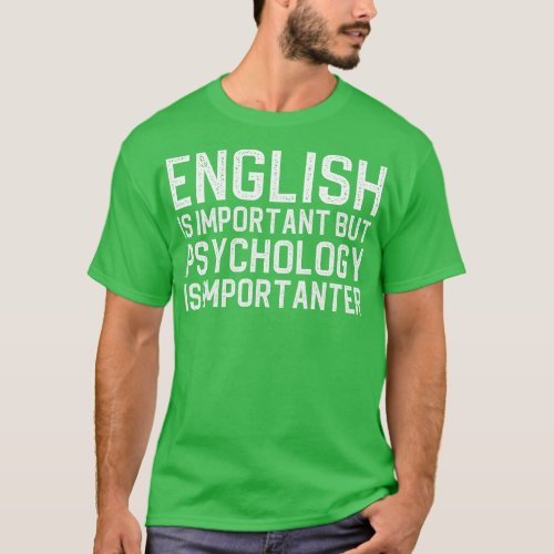 English Is Important But Psychology Is Importanter T_Shirt