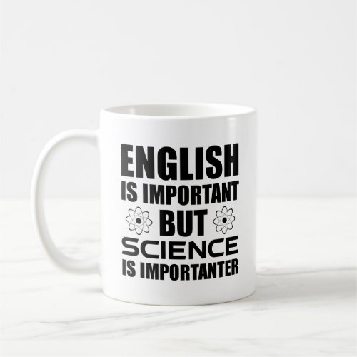 English Is Important But Science Is Importanter Coffee Mug