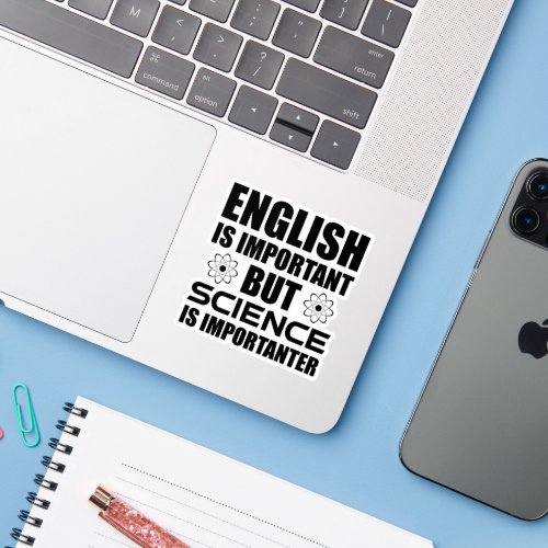 English Is Important But Science Is Importanter Sticker