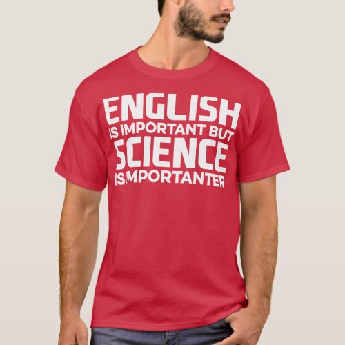 English is Important but Science is Importanter T_Shirt