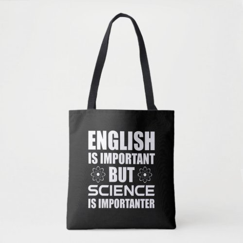 English Is Important But Science Is Importanter Tote Bag
