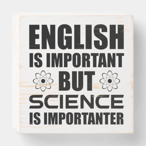 English Is Important But Science Is Importanter Wooden Box Sign