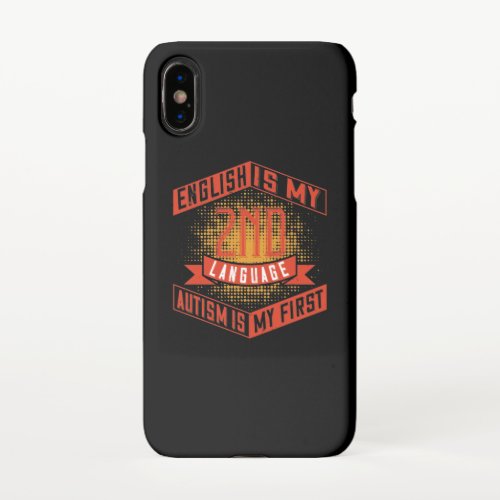 English Is My 2Nd Language Autism Is My First_01 iPhone X Case