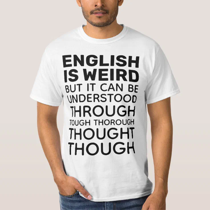 English is Weird Funny Grammar T-Shirt | Zazzle