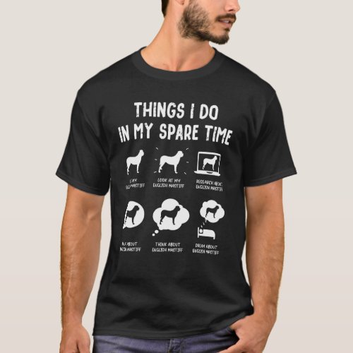 English Mastiff Things Do Spare Time  Dog Mom Dad T_Shirt