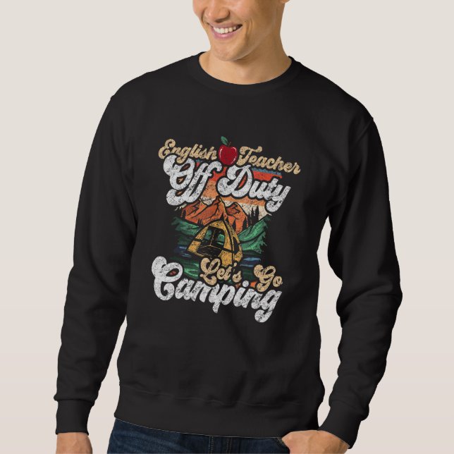 English Off Duty Lets Go Camping For A Camper Sweatshirt (Front)