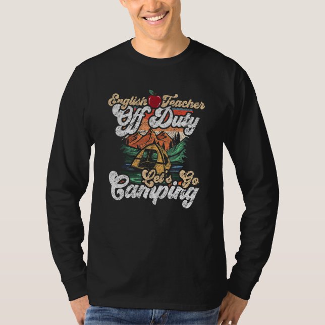 English Off Duty Lets Go Camping For A Camper T-Shirt (Front)