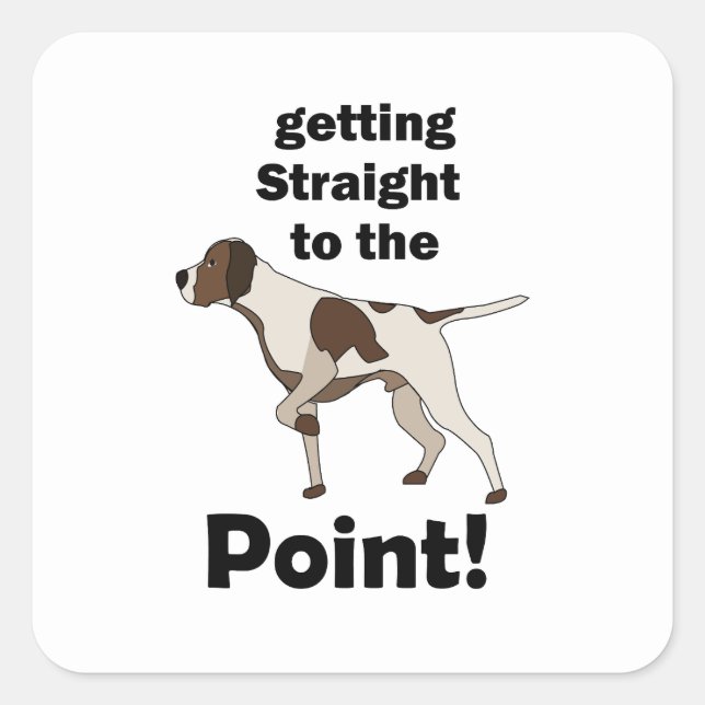English Pointer Getting Straight To The Point  Square Sticker (Front)