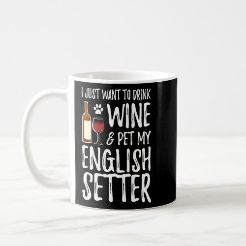 English Setter Dog Lover Wine Funny Dog Mom T  Coffee Mug
