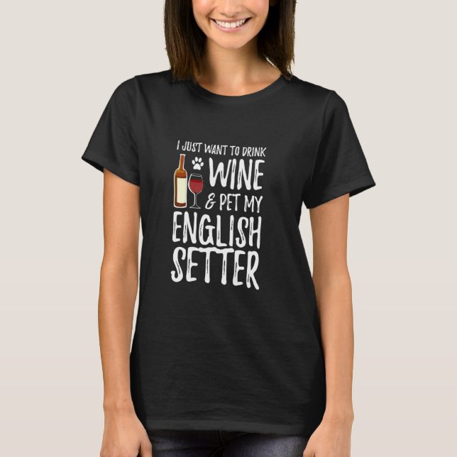 English Setter Dog Lover Wine Funny Dog Mom T T-Shirt (Front)