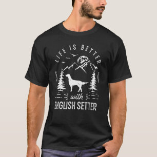 English Setter Life Better Mom Dad Dog T-Shirt