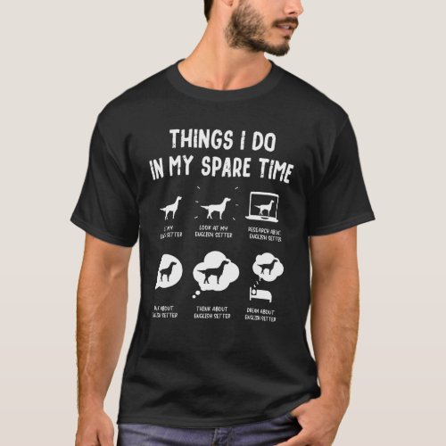 English Setter Things Do Spare Time  Dog Mom Dad T_Shirt