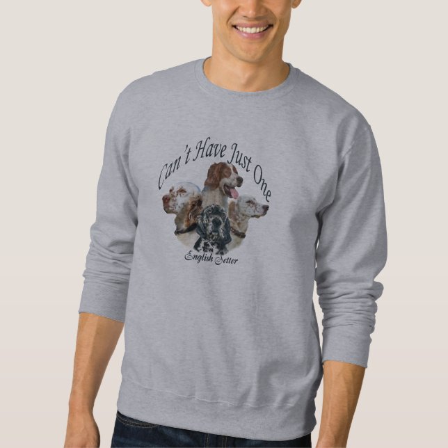 English Setter You Can't Have Just One Sweatshirt (Front)