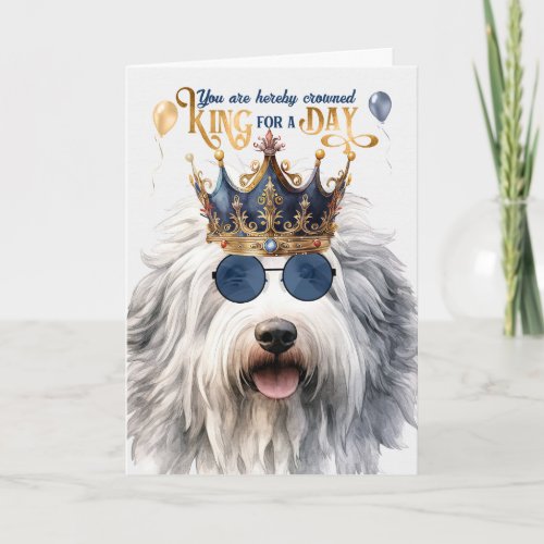 English Sheepdog King for a Day Funny Birthday Card