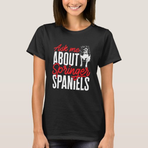 English Springer Spaniel Ask Me About Springer Spa T_Shirt