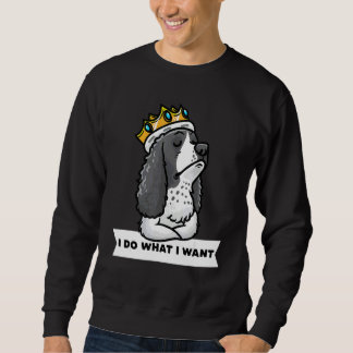 English Springer Spaniel Dog Stubborn With Crown Sweatshirt