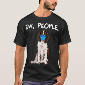 English Springer Spaniel Ew People Dog Wearing Fac T-Shirt